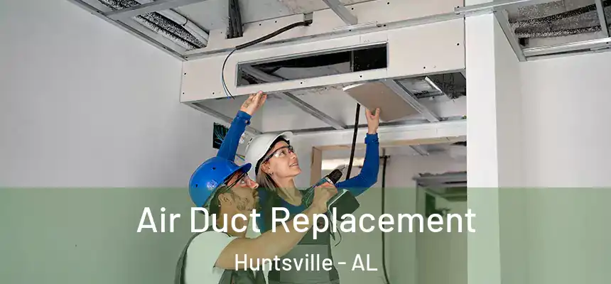 Air Duct Replacement Huntsville - AL