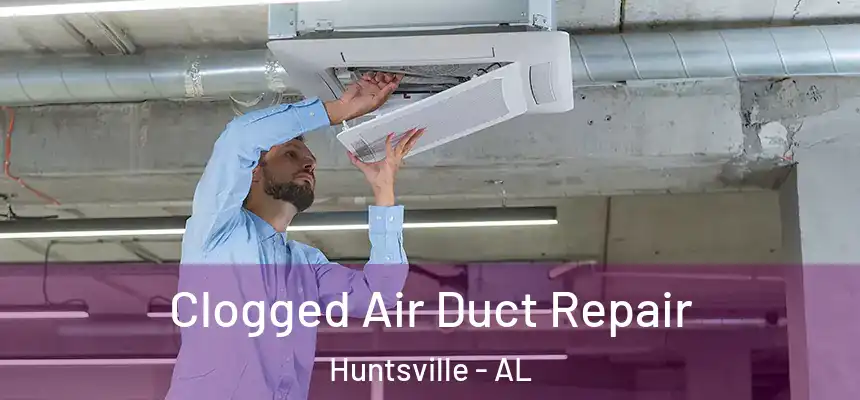  Clogged Air Duct Repair Huntsville - AL