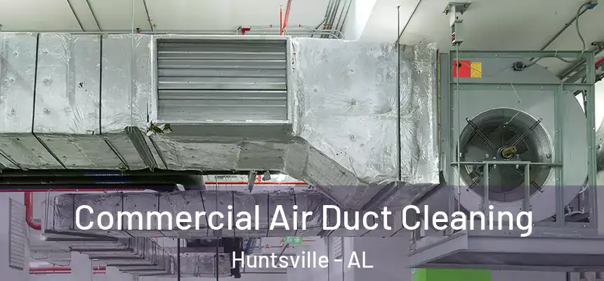 Commercial Air Duct Cleaning Huntsville - AL