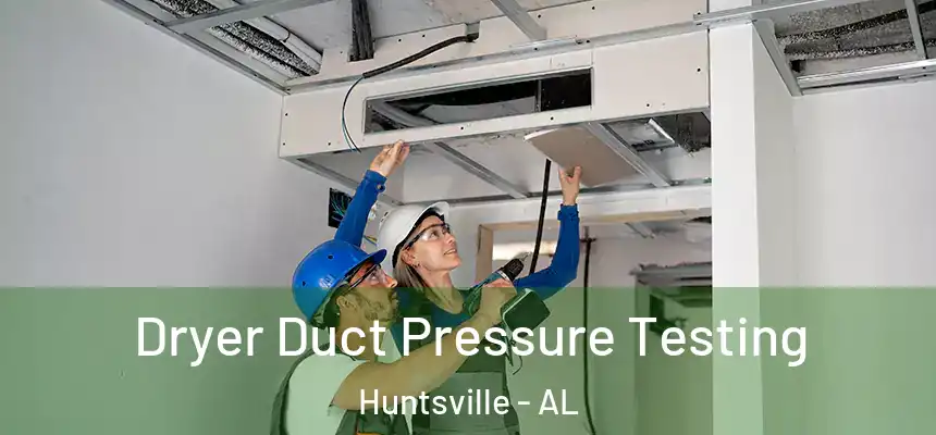  Dryer Duct Pressure Testing Huntsville - AL