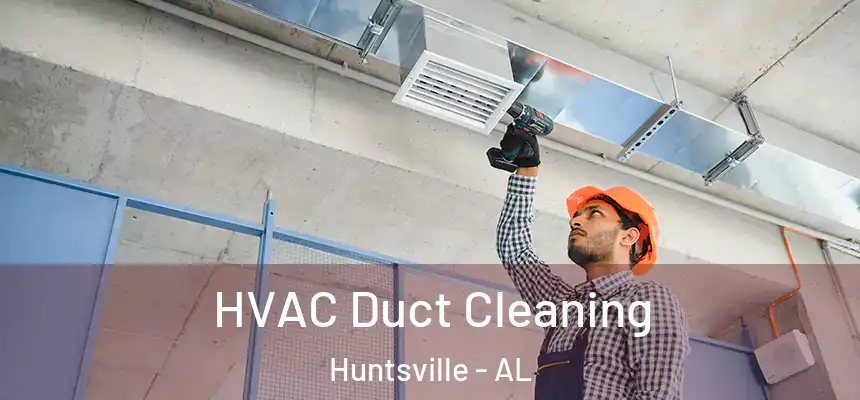 HVAC Duct Cleaning Huntsville - AL