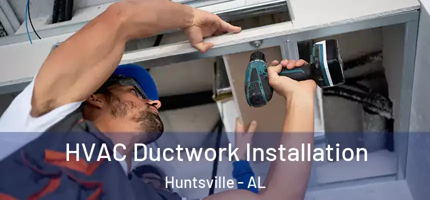  HVAC Ductwork Installation Huntsville - AL