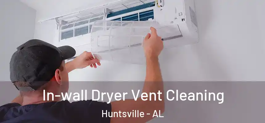 In-wall Dryer Vent Cleaning Huntsville - AL
