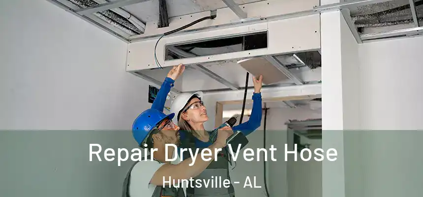 Repair Dryer Vent Hose Huntsville - AL