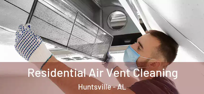  Residential Air Vent Cleaning Huntsville - AL