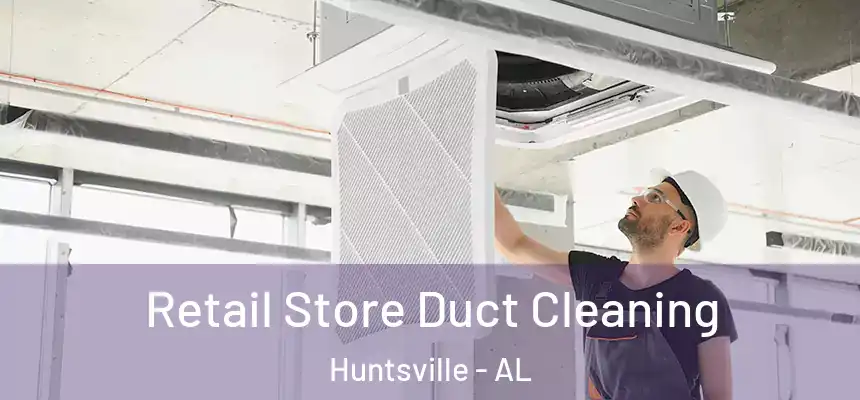 Retail Store Duct Cleaning Huntsville - AL