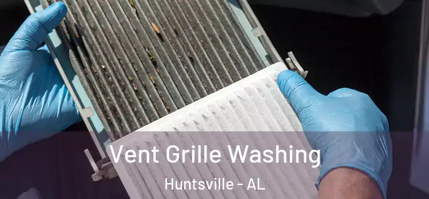 Vent Grille Washing Huntsville - AL